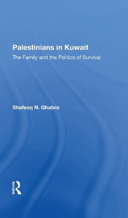 Palestinians In Kuwait: The Family And The Politics Of Survival by Shafeeq N Ghabra 9780367282202