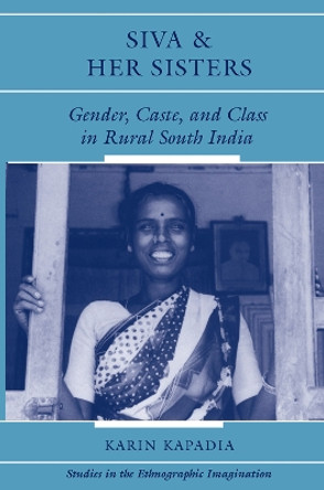 Siva And Her Sisters: Gender, Caste, And Class In Rural South India by Karin Kapadia 9780367317959