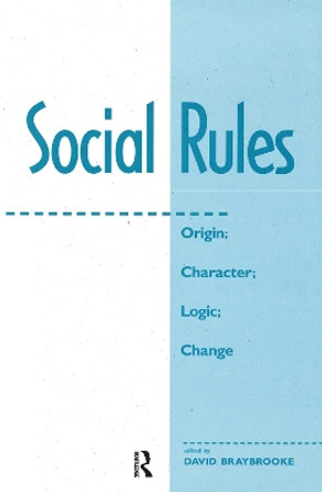 Social Rules: Origin; Character; Logic; Change by David Braybrooke 9780367317980