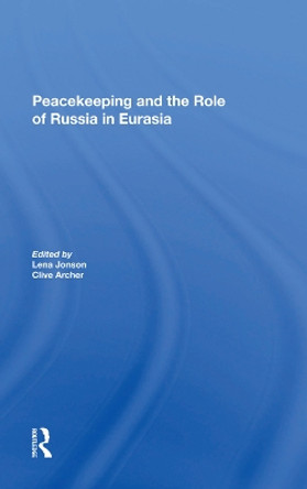 Peacekeeping And The Role Of Russia In Eurasia by Lena Jonson 9780367282516