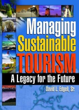 Managing Sustainable Tourism: A Legacy for the Future by Kaye Sung Chon