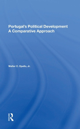 Portugal's Political Development: A Comparative Approach by Walter C Opello Jr 9780367283957