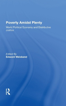 Poverty Amidst Plenty: World Political Economy And Distributive Justice by Edward Weisband 9780367284022