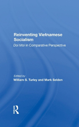 Reinventing Vietnamese Socialism: Doi Moi In Comparative Perspective by William S Turley 9780367285555