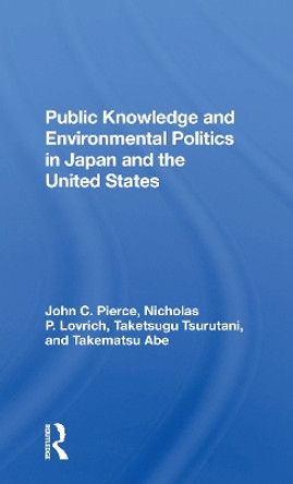 Public Knowledge And Environmental Politics In Japan And The United States by John C Pierce 9780367300166