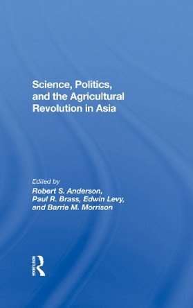 Science, Politics, And The Agricultural Revolution In Asia by Robert S Anderson 9780367286736