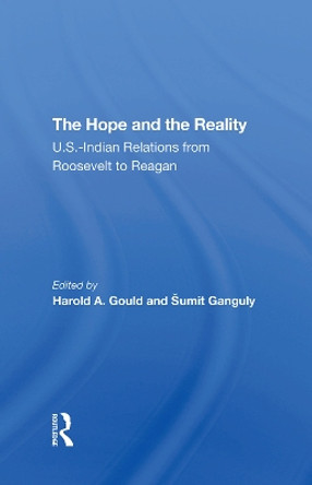 The Hope And The Reality: U.s.indian Relations From Roosevelt To Reagan by Harold A Gould 9780367292867