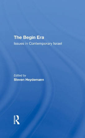 The Begin Era: Issues In Contemporary Israel by Steven Heydemann 9780367290313