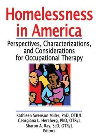 Homelessness in America: Perspectives, Characterizations, and Considerations for Occupational Therapy by Kathleen Swenso Miller