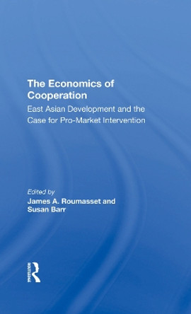 The Economics Of Cooperation: East Asian Development And The Case For Promarket Intervention by James Roumasset 9780367291518