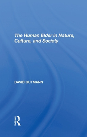 The Human Elder In Nature, Culture, And Society by David Gutmann 9780367292904