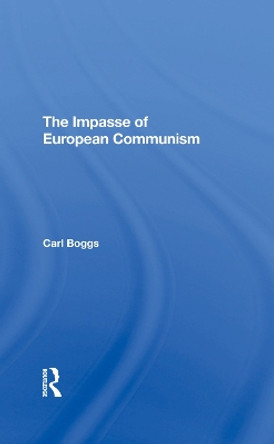 The Impasse Of European Communism by Carl Boggs 9780367293000