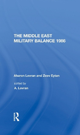 The Middle East Military Balance 1986 by Aharon Levran 9780367293932