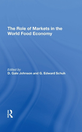 The Role Of Markets In The World Food Economy by D. Gale Johnson 9780367295646