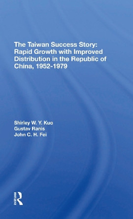 The Taiwan Success Story: Rapid Growith With Improved Distribution In The Republic Of China, 19521979 by Shirley W Y Kuo 9780367296469