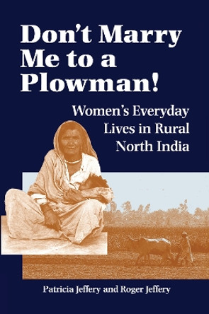 Don't Marry Me To A Plowman!: Women's Everyday Lives In Rural North India by Patricia Jeffery 9780367315436