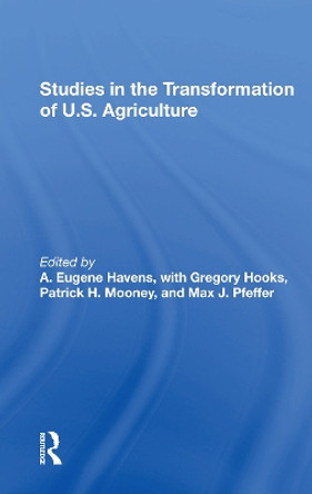 Studies In The Transformation Of U.s. Agriculture by A. Eugene Havens 9780367304539