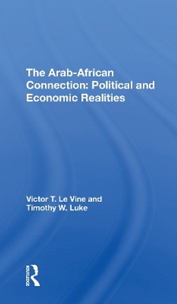 The Arabafrican Connection: Political And Economic Realities by Victor T Le Vine 9780367305628