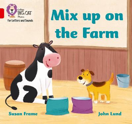 Collins Big Cat Phonics for Letters and Sounds - Mix up on the Farm: Band 02B/Red B by Susan Frame