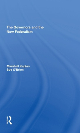 The Governors And The New Federalism by Marshall Kaplan 9780367308070