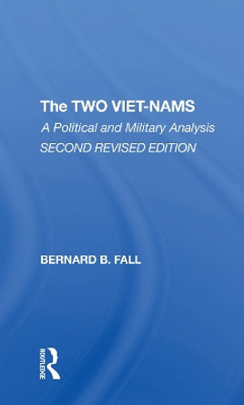 The Two Vietnams: A Political And Military Analysis by Bernard Fall 9780367312183