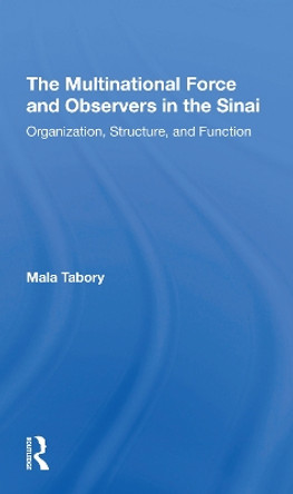 The Multinational Force And Observers In The Sinai: Organization, Structure, And Function by Mala Tabory 9780367309619