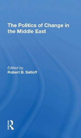 The Politics Of Change In The Middle East by Robert B Satloff 9780367310523