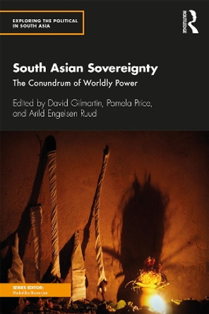 South Asian Sovereignty: The Conundrum of Worldly Power by David Gilmartin 9780367312701