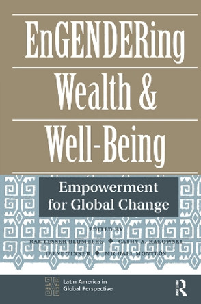 Engendering Wealth And Well-being: Empowerment For Global Change by Rae Lesser Blumberg 9780367315498