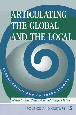 Articulating The Global And The Local: Globalization And Cultural Studies by Ann Cvetkovich 9780367314590