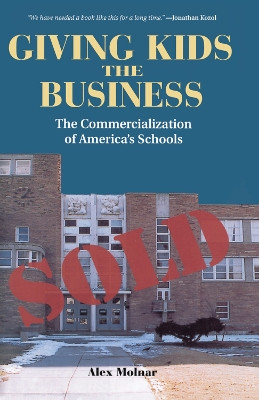 Giving Kids The Business: The Commercialization Of America's Schools by Alex Molnar 9780367315955