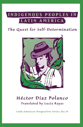 Indigenous Peoples In Latin America: The Quest For Self-determination by Hector Diaz Polanco 9780367316204