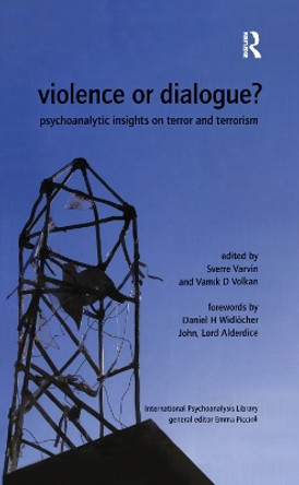 Violence or Dialogue?: Psychoanalytic Insights on Terror and Terrorism by Sverre Varvin 9780367322786