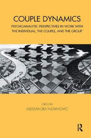Couple Dynamics: Psychoanalytic Perspectives in Work with the Individual, the Couple, and the Group by Aleksandra Novakovic 9780367323288