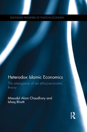 Heterodox Islamic Economics: The emergence of an ethico-economic theory by Masudul Alam Choudhury 9780367321956