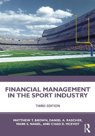 Financial Management in the Sport Industry by Matthew T. Brown 9780367321215