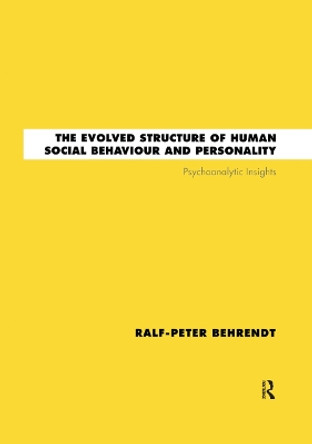 The Evolved Structure of Human Social Behaviour and Personality: Psychoanalytic Insights by Ralf-Peter Behrendt 9780367322779