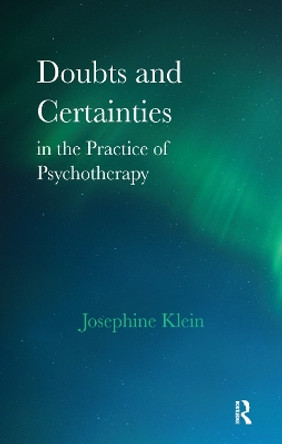 Doubts and Certainties in the Practice of Psychotherapy by Josephine Klein 9780367324186