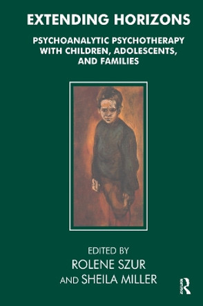 Extending Horizons: Psychoanalytic Psychotherapy with Children, Adolescents and Families by Sheila Miller 9780367324421