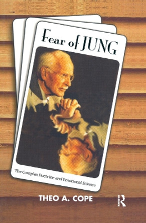 Fear of Jung: The Complex Doctrine and Emotional Science by Theo A. Cope 9780367324506