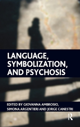 Language, Symbolization, and Psychosis by Giovanna Ambrosio 9780367324926