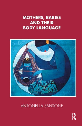 Mothers, Babies and their Body Language by Antonella Sansone 9780367325626