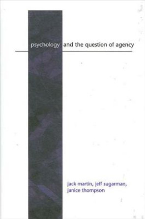 Psychology and the Question of Agency by Jack Martin