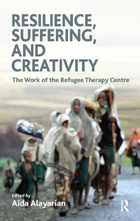 Resilience, Suffering and Creativity: The Work of the Refugee Therapy Centre by Aida Alayarian 9780367326661