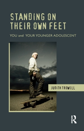Standing on their Own Feet: You and Your Younger Adolescent by Judith Trowell 9780367327118