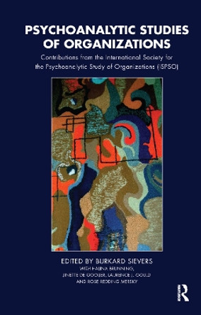 Psychoanalytic Studies of Organizations: Contributions from the International Society for the Psychoanalytic Study of Organizations (ISPSO) by Burkard Sievers 9780367326401