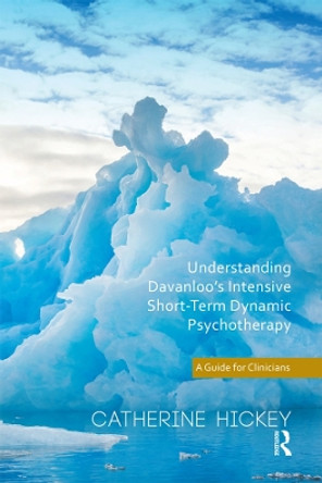 Understanding Davanloo's Intensive Short-Term Dynamic Psychotherapy: A Guide for Clinicians by Catherine Hickey 9780367329501