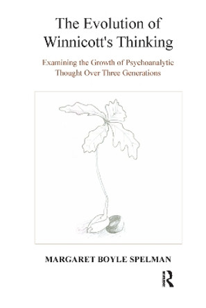 The Evolution of Winnicott's Thinking: Examining the Growth of Psychoanalytic Thought Over Three Generations by Margaret Boyle Spelman 9780367327835