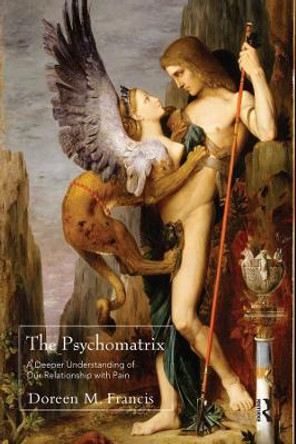 The Psychomatrix: A Deeper Understanding of Our Relationship with Pain by Doreen M. Francis 9780367328610