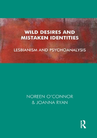 Wild Desires and Mistaken Identities: Lesbianism and Psychoanalysis by Noreen O'Connor 9780367329792